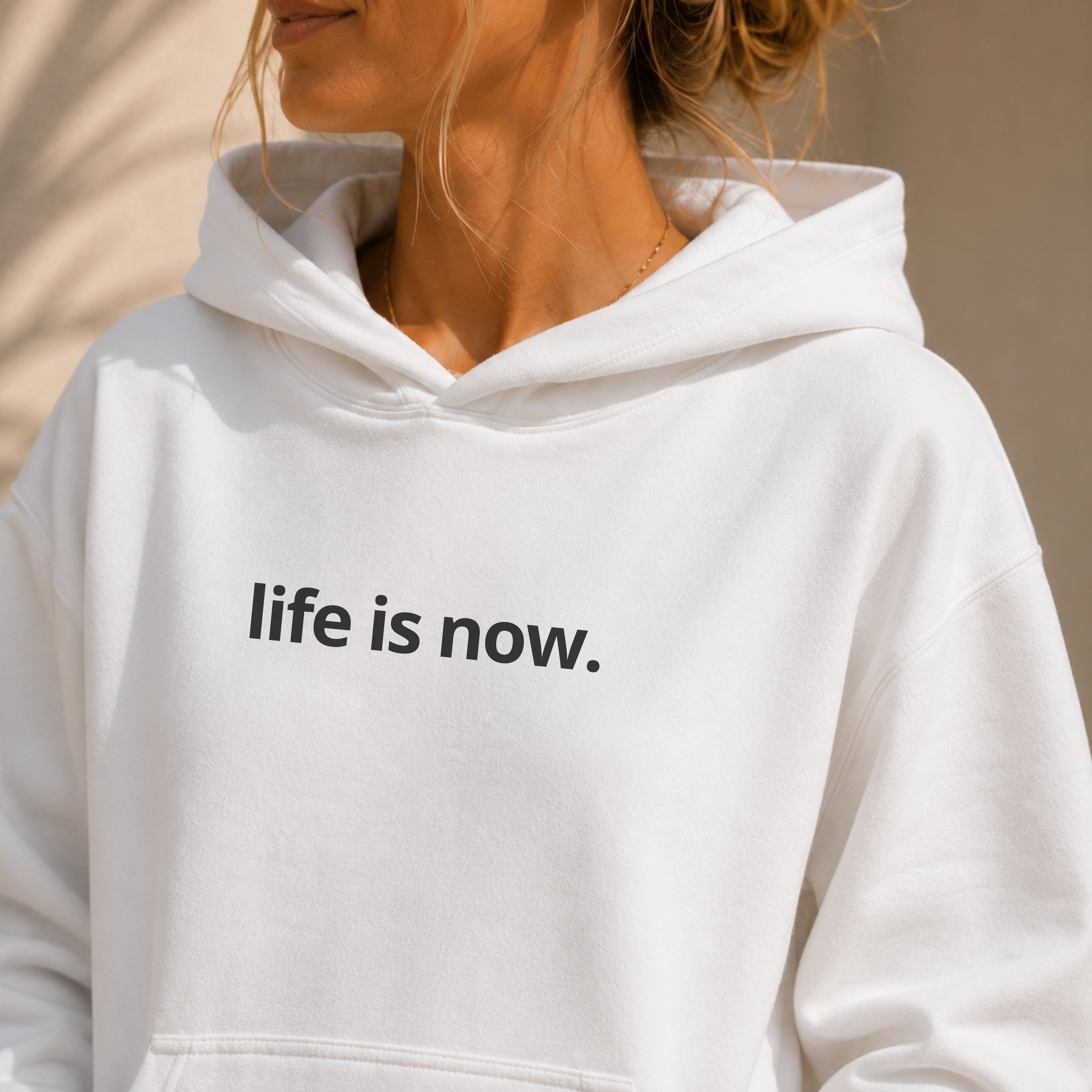 life is now. Hoodie