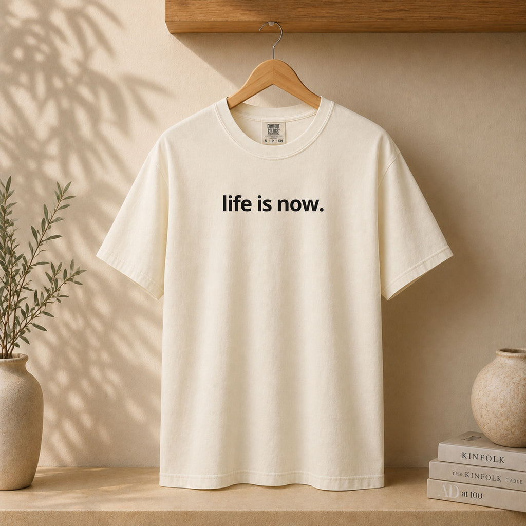 life is now. Tee